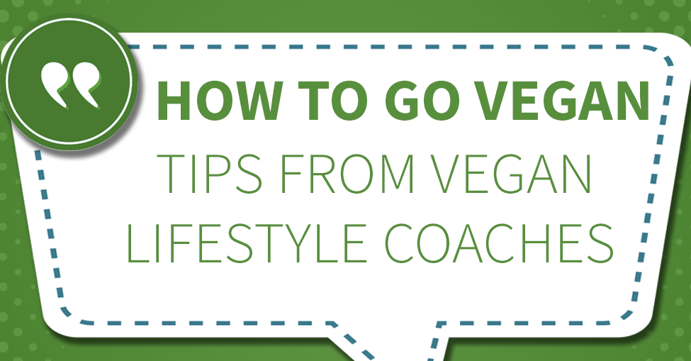 How to go Vegan: Tips from Vegan Lifestyle Coaches