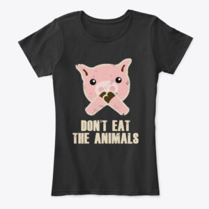 dont-eat-animals dont eat the animals vegan shirt