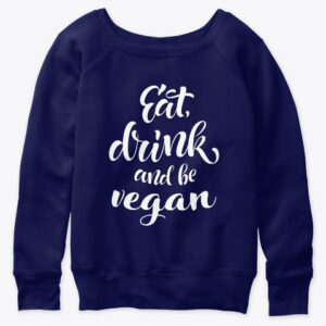 eat drink & be vegan women's sweatshirt