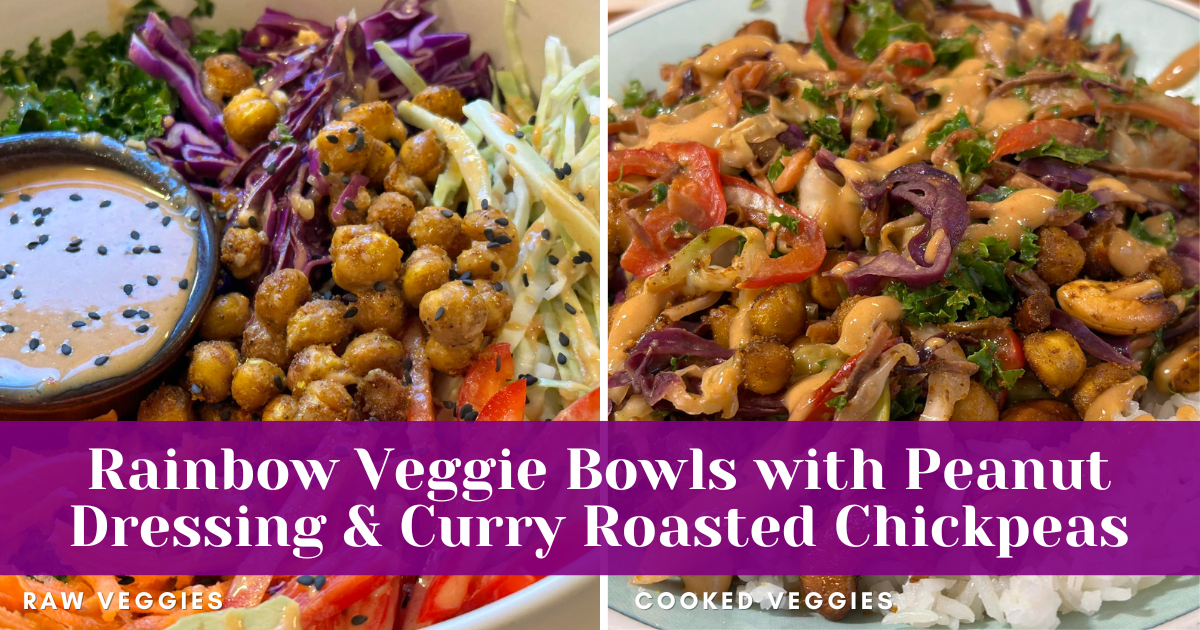 Rainbow Veggie Bowls with Peanut Dressing & Curry Roasted Chickpeas